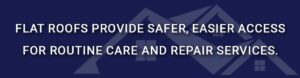 flats roof are safer, easier